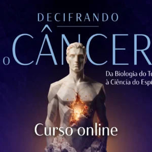 Curso: Decifrando o Câncer - Da Biologia do Tumor à Ciência do Espírito (2026/27)